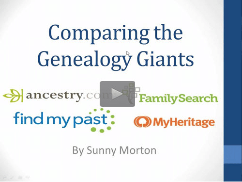 Comparing the Genealogy Giants: Ancestry, FamilySearch, Findmypast and MyHeritage - free webinar by Sunny Morton now online for limited time Comparing the Genealogy Giants: Ancestry, FamilySearch, Findmypast and MyHeritage - free webinar by Sunny Morton now online for limited time
