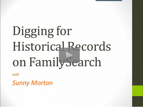 Digging for Historical Records on FamilySearch - free webinar by Sunny Morton now online for limited time