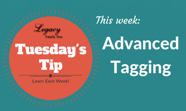 Tuesday's Tip - Advanced Tagging on Legacy Family Tree