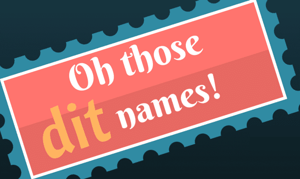 Oh those dit names