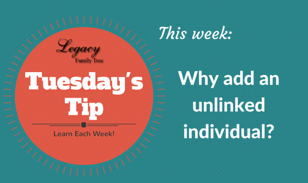 Why add an unlinked individual in Legacy Family Tree?