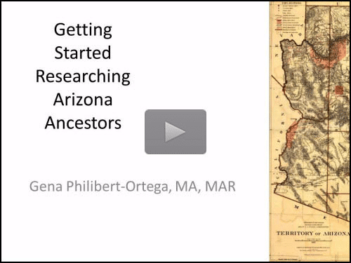 Researching Arizona Ancestors by Gena Philibert-Ortega