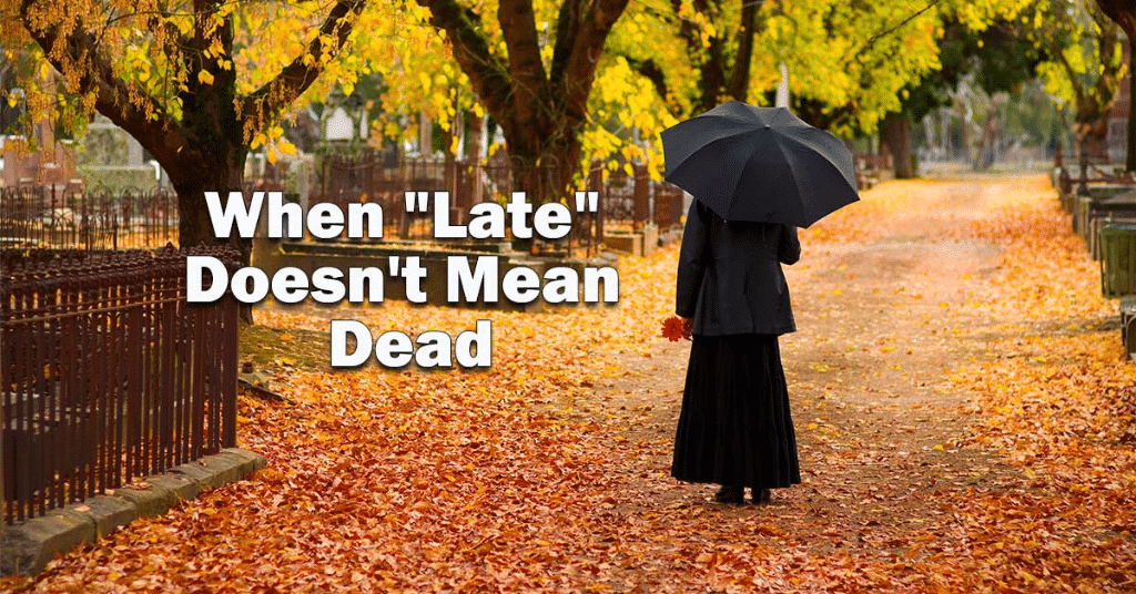 When "Late" Doesn't Mean Dead