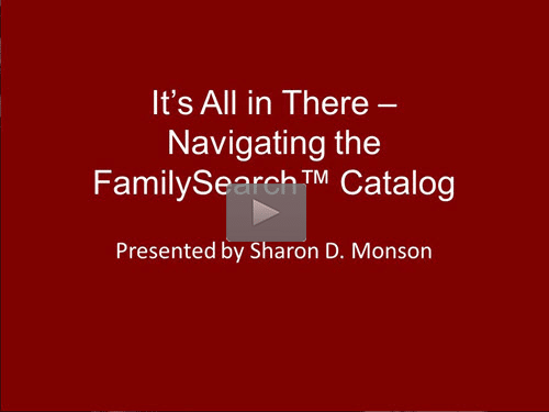 New "Member Friday" Webinar - It's All In There - Navigating the FamilySearch Catalog by Sharon Monson