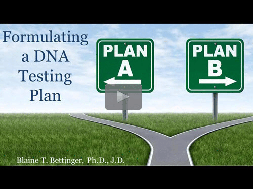 Formulating a DNA Testing Plan - free webinar by Blaine Bettinger, Ph.D., J.D. now online Formulating a DNA Testing Plan - free webinar by Blaine Bettinger, Ph.D., J.D. now online