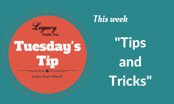 Legacy Family Tree Tuesday's Tip -Tips and Tricks