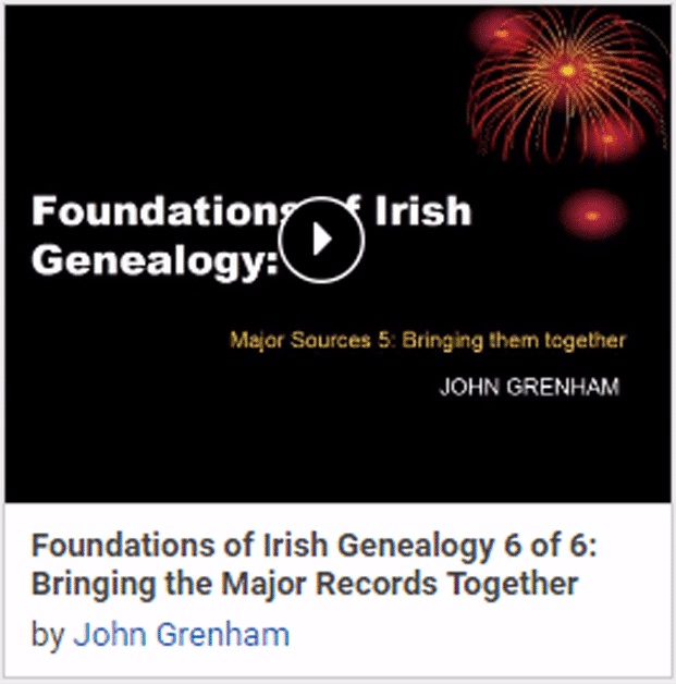 Foundations of Irish Genealogy 6 of 6: Bringing the Major Records Together