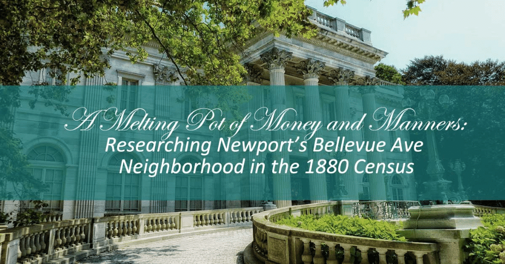 Researching Newportโs Bellevue Ave Neighborhood in the 1880 Census Researching Newportโs Bellevue Ave Neighborhood in the 1880 Census