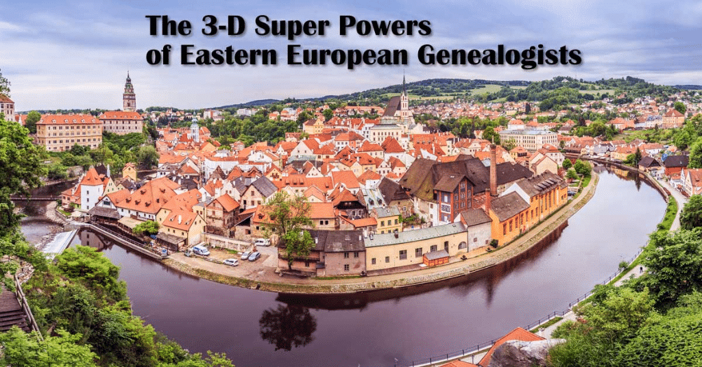 The 3-D Super Powers of  Eastern European Genealogists