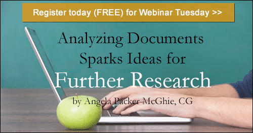 Register for Tuesday's BCG webinar - Analyzing Documents Sparks Ideas for Further Research by Angela Packer McGhie, CG