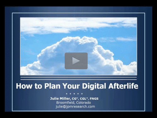 New Bonus Webinar - How to Plan Your Digital Afterlife by Julie Potter Miller, CG, CGL