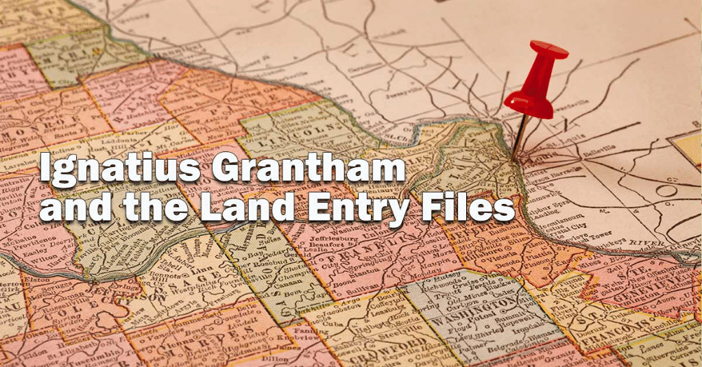 Ignatius Grantham and the Land Entry Files