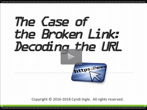 The Case of the Broken Link: Decoding the URL - free webinar by Cyndi Ingle now online for limited time