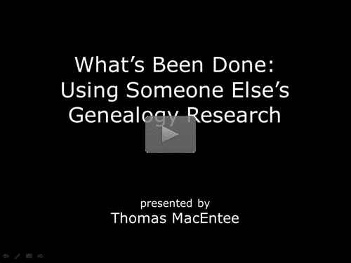 What's Been Done: Using Someone Else's Genealogy Research - free webinar by Thomas MacEntee now online for limited time