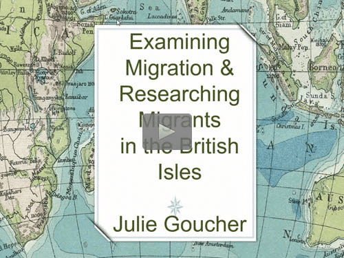 Examining Migration & Researching Migrants in the British Isles - free webinar by Julie Goucher now online for limited time Examining Migration & Researching Migrants in the British Isles - free webinar by Julie Goucher now online for limited time
