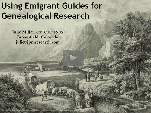 Using Emigrant Guides for Genealogical Research- free BCG webinar by Julie Miller, CG, now online for limited time