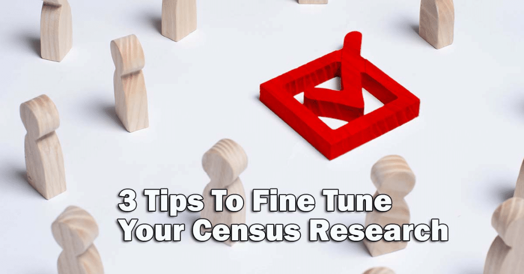 3 Tips To Fine Tune Your Census Research 3 Tips To Fine Tune Your Census Research