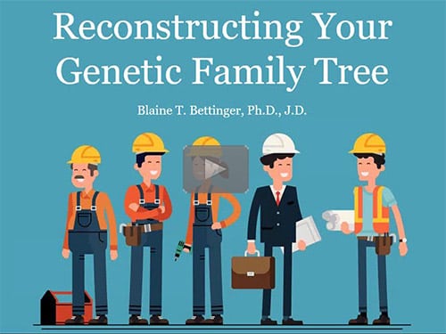 Reconstructing Your Genetic Family Tree - free webinar by Blaine Bettinger, PhD now online for limited time
