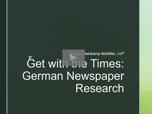 Get With the Times: German Newspaper Research by Teresa Steinkamp McMillin, CG