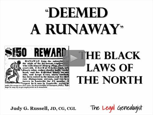 "Deemed a Runaway" - Black Laws of the North by Judy G. Russell, CG