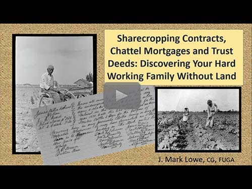 Sharecropping Contracts, Chattel Mortgages and Trust Deeds by J. Mark Lowe, CG, FUGA Sharecropping Contracts, Chattel Mortgages and Trust Deeds by J. Mark Lowe, CG, FUGA