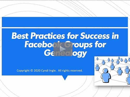 Best Practices for Success in Facebook Groups for Genealogy - free webinar by Cyndi Ingle now online for limited time