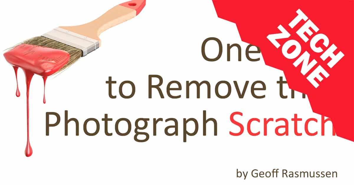New TechZone Video - One Step to Remove that Photograph Scratch by Geoff Rasmussen