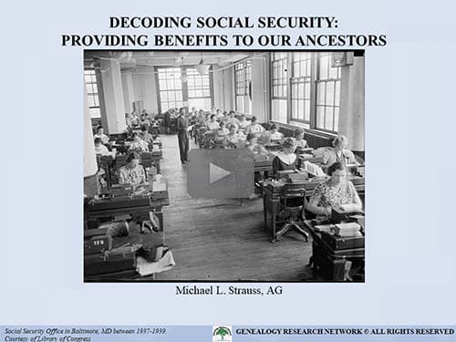 Decoding Social Security: Providing Benefits to our Ancestors - free webinar by Michael Strauss, AG, now online for limited time