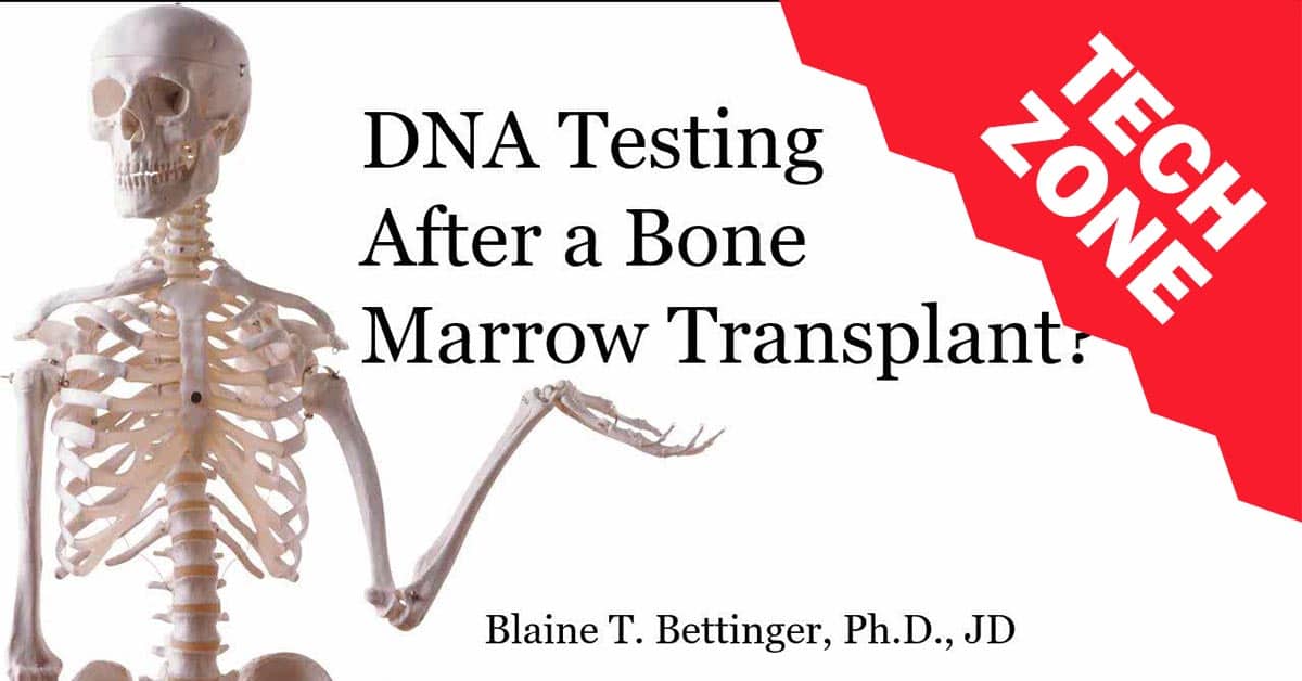 New TechZone Video - DNA Testing after a Bone Marrow Transplant? by Blaine Bettinger