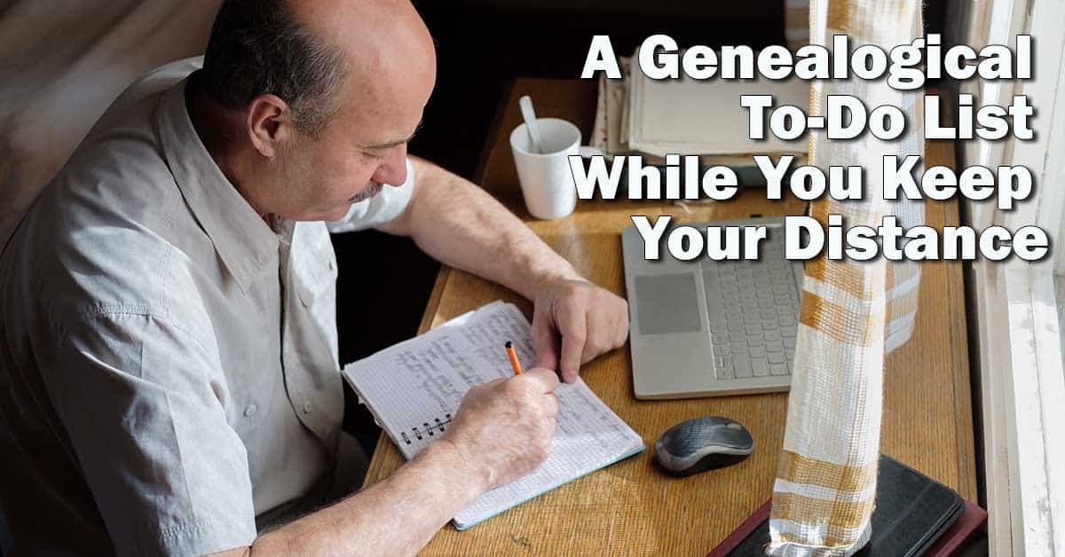 A Genealogical To-Do List While You Keep Your Distance