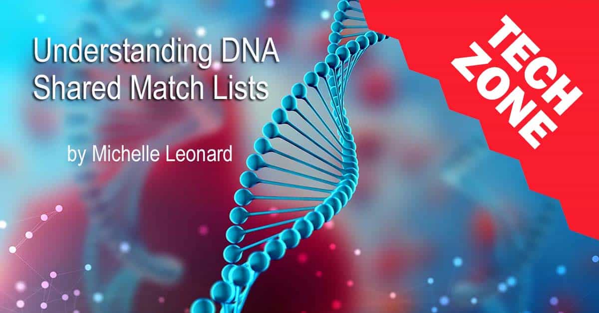 New TechZone Video - Understanding DNA Shared Match Lists by Michelle Leonard
