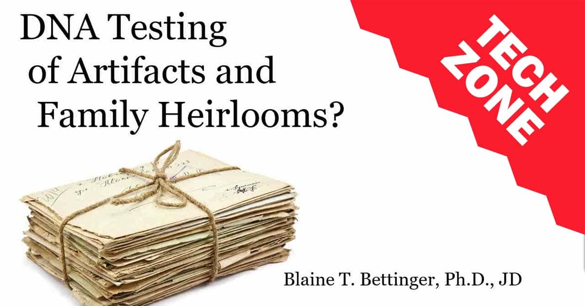 New TechZone Video - DNA Testing of Artifacts and Family Heirlooms? by Blaine Bettinger, Ph.D., J.D.