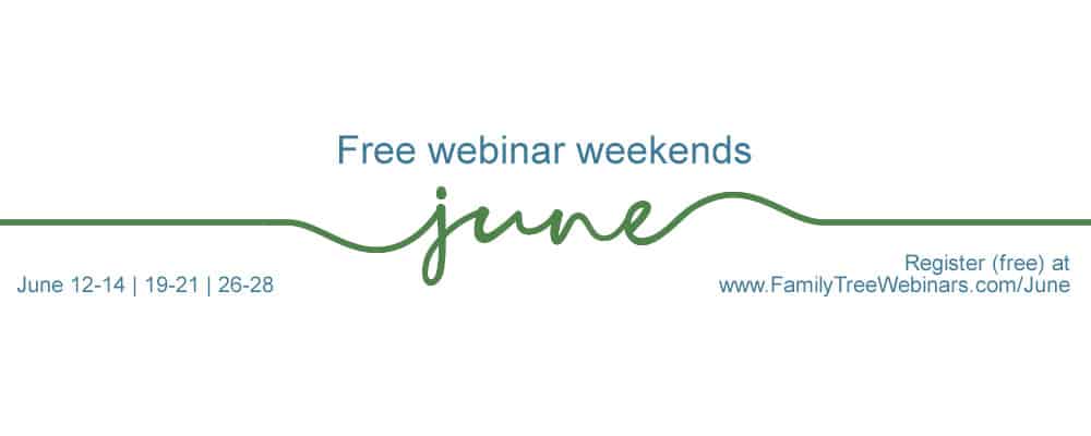 Free Webinar Weekends in June with FamilyTreeWebinars.com Free Webinar Weekends in June with FamilyTreeWebinars.com