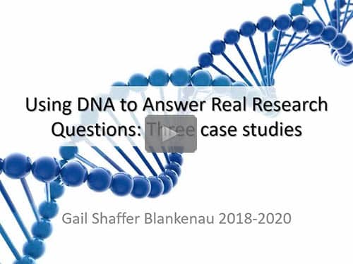 Using DNA to Answer Real Research Questions: Three Case Studies - free webinar by Gail Blankenau now online for limited time
