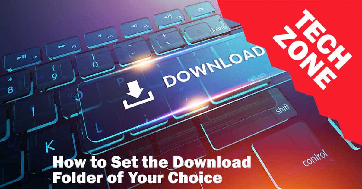 New TechZone Video - How to Set the Download Folder of Your Choice by Marian Pierre-Louis
