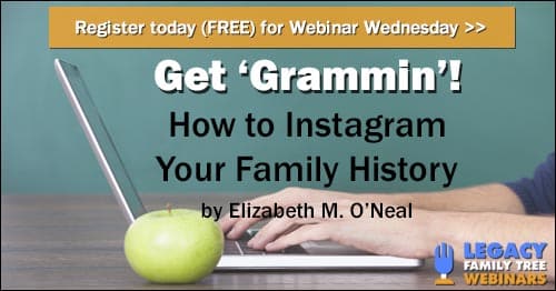 Register for Webinar Wednesday: Get ‘Grammin’! How to Instagram Your Family History by Elizabeth M. O'Neal