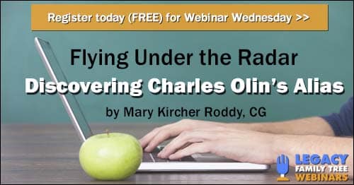 Register for Webinar Wednesday — Flying Under the Radar – Discovering Charles Olin’s Alias by Mary Kircher Roddy, CG