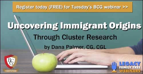 Register for Tuesday's BCG webinar — Uncovering Immigrant Origins Through Cluster Research by Dana Palmer, CG, CGL