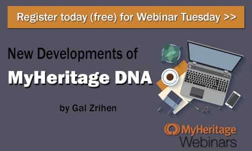 Register for Tuesday's MyHeritage Webinar Series webinar — New Developments of MyHeritage DNA by Gal Zrihen