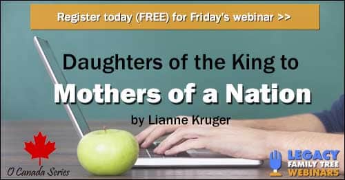 Register for Friday's O Canada Webinar Series webinar: Daughters of the King to Mothers of a Nation by Lianne Kruger