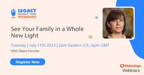 Register for Tuesday's MyHeritage Webinar Series webinar — See Your Family in a Whole New Light! by Diane Henriks