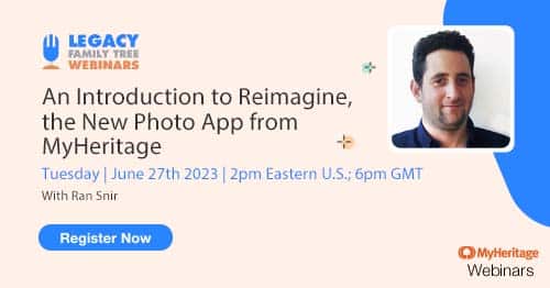 Register for Tuesday's MyHeritage Webinar Series webinar — An Introduction to Reimagine, the New Photo App from MyHeritage by Ran Snir