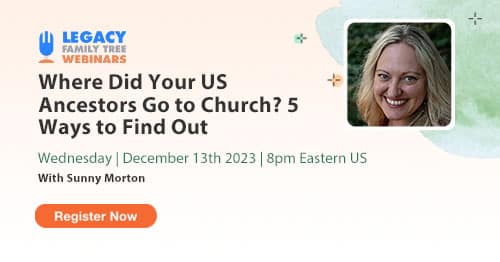 Register for Webinar Wednesday — Where Did Your U.S. Ancestors Go to Church? 5 Ways to Find Out by Sunny Morton