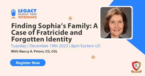 Register for Tuesday's BCG webinar — Finding Sophia’s Family: A Case of Fratricide and Forgotten Identity by Nancy A. Peters, CG, CGL