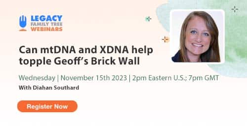 Register for Webinar Wednesday — Can mtDNA and XDNA help topple Geoff’s Brick Wall? by Diahan Southard