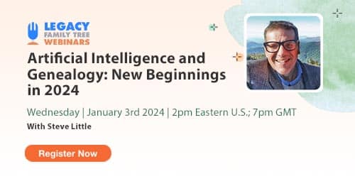 Register for Webinar Wednesday — Artificial Intelligence and Genealogy: New Beginnings in 2024 by Steve Little