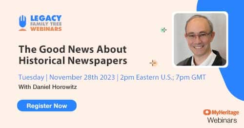 Register for Tuesday's MyHeritage Webinar Series webinar — The Good News About Historical Newspapers by Daniel Horowitz