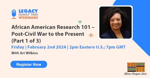 Register for Friday's African Diaspora Series webinar: African American Research 101 – Post-Civil War to the Present (Part 1 of 3) by Ari Wilkins