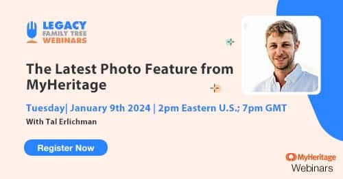 Register for Tuesday's MyHeritage Webinar Series webinar — The Latest Photo Feature from MyHeritage by Tal Erlichman