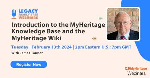 Register for Tuesday's MyHeritage Webinar Series webinar — Introduction to the MyHeritage Knowledge Base and the MyHeritage Wiki by James Tanner